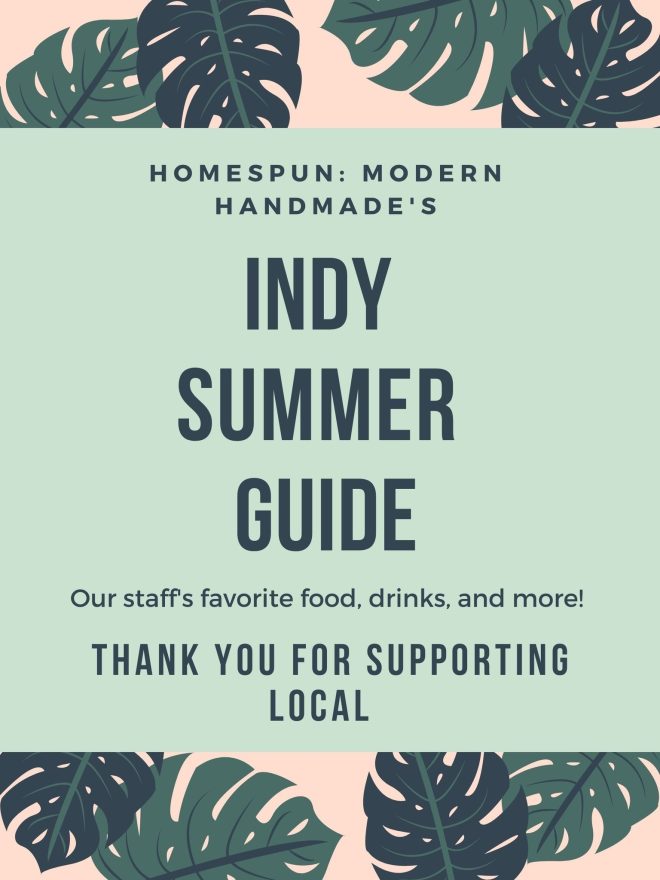 Homespun Modern Handmade’s Indy Summer Guide